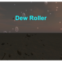 Dew Roller